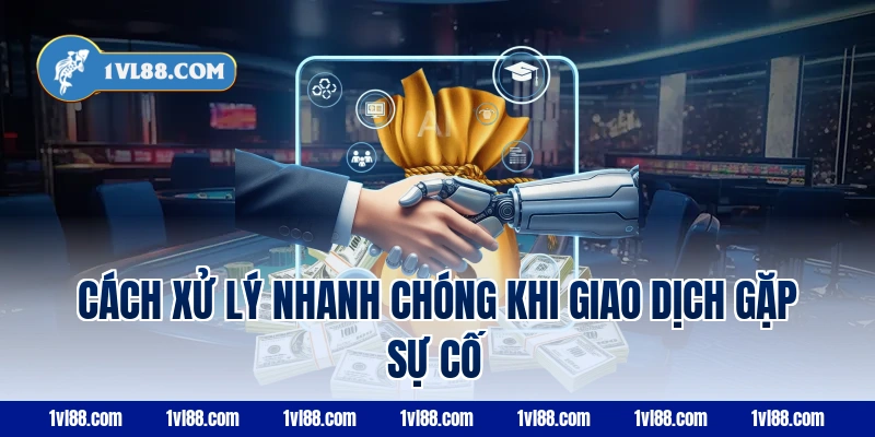 Cách Xử Lý Nhanh Chóng Khi Giao Dịch Nạp Tiền VL88  Gặp Sự Cố